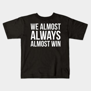 We Almost Always Almost Win Kids T-Shirt